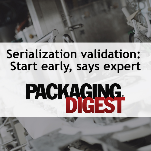 Image of Text saying Serialization validation: Start early, says expert. Packaging Digest