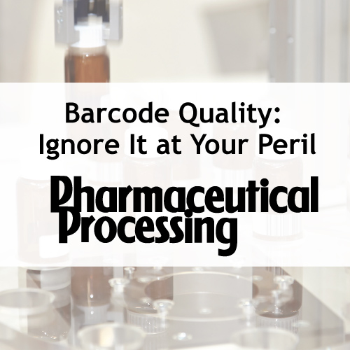 Image with Text saying Barcode Quality: Ignore It at Your Peril Pharmaceutical Processing