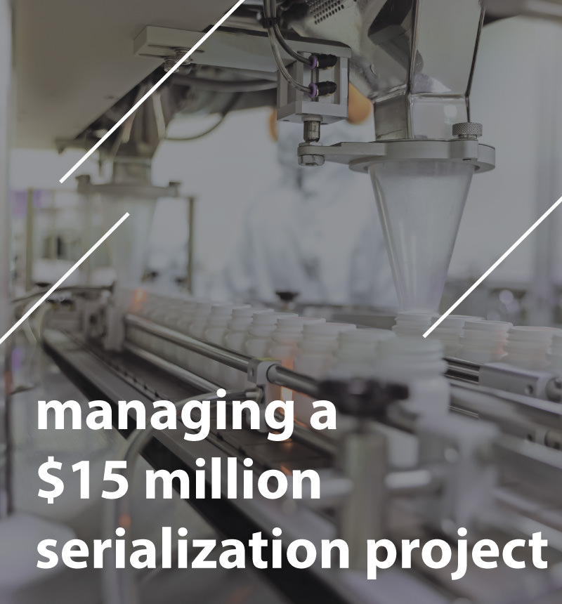 Image of serialization bottles with text saying managing a $15 million serialization project